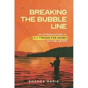 Breaking the Bubble Line: An Introduction to Fly Fishing for Women on the Water